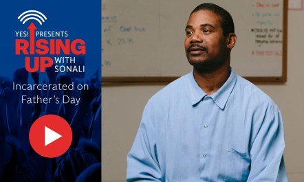 Dortell Williams joins YES! Senior Editor Sonali Kolhatkar on YES! Presents: Rising Up With Sonali to discuss what it means to be an incarcerated father.