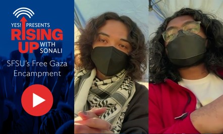 Two students from San Francisco State University's Free Gaza encampment spoke with YES! Senior Editor Sonali Kolhatkar on YES! Presents: Rising Up With Sonali about why they are protesting and give a visual tour of the encampment.